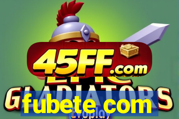 fubete com